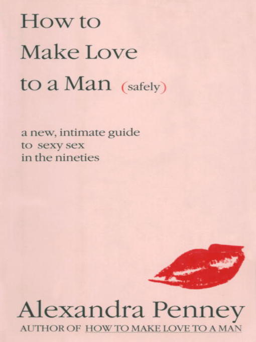 Title details for How to Make Love to a Man (safely) by Alexandra Penney - Available